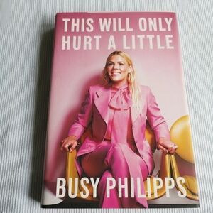 💙3/$25 💙 This Will‎ Only Hurt  A Little by Busy Phillips Hardcover